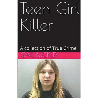 Teen Girl Killer A Collection of True Crime