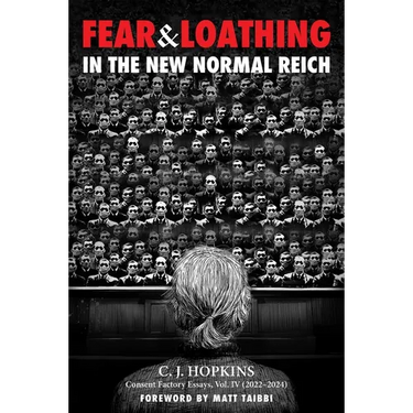 Fear and Loathing in the New Normal Reich: Consent Factory Essays, Vol. IV (2022-2024)