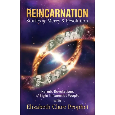Reincarnation Stories of Mercy & Resolution: Karmic Revelations of Eight Influential People