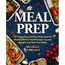 Meal Prep: 101 Superfast and Easy Prep-and-Go Healthy Whole Food Recipes to Lose Weight and Heal Your Body (Meal Prep for Beginners, Meal Prep Cookboo