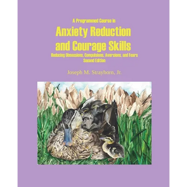 A Programmed Course in Anxiety Reduction and Courage Skills Second Edition
