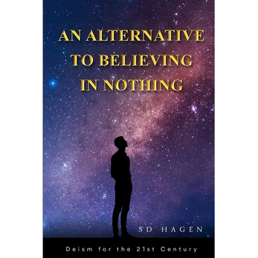 An Alternative to Believing in Nothing: Deism for the 21st Century