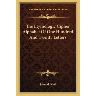 The Etymologic Cipher Alphabet Of One Hundred And Twenty Letters