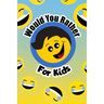 Would You Rather For Kids: The funny and often thought provoking family fun game for kids of all ages