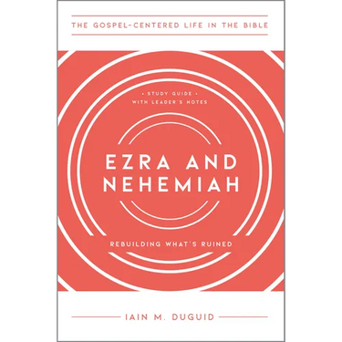 Ezra and Nehemiah: Rebuilding What's Ruined, Study Guide with Leader's Notes