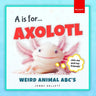 A is for Axolotl... Weird Animal ABC's: Meet the Quirkiest Creatures from A to Z!