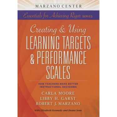Creating & Using Learning Targets & Performance Scales: How Teachers Make Better Instructional Decisions