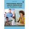 Prescribing Mental Health Medication: The Practitioner's Guide