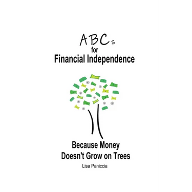ABCs for Financial Independence: Because Money Doesn't Grow on Trees
