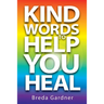 Kind Words To Help You Heal: Over 100 articles, questions & answers on natural health