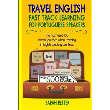 Travel English: Fast Track Learning for Portuguese Speakers: The most used 100 words you need to get around when traveling in Portugue