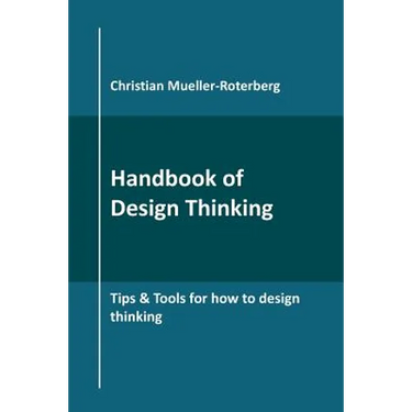 Handbook of Design Thinking: Tips & Tools for how to design thinking
