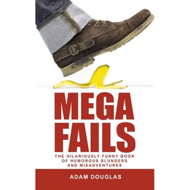 Mega Fails: The Hilariously Funny Book of Humorous Blunders and Misadventures