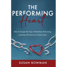 The Performing Heart: How to escape the trap of relentless performing and enter the security of God's rest