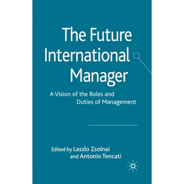 The Future International Manager: A Vision of the Roles and Duties of Management