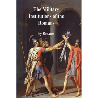 The Military Institutions of the Romans