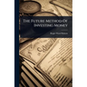 The Future Method Of Investing Money