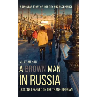 A Brown Man in Russia: Lessons Learned on the Trans-Siberian