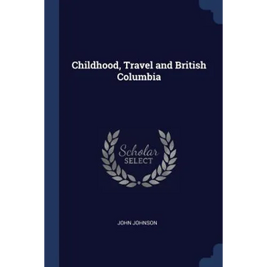 Childhood, Travel and British Columbia