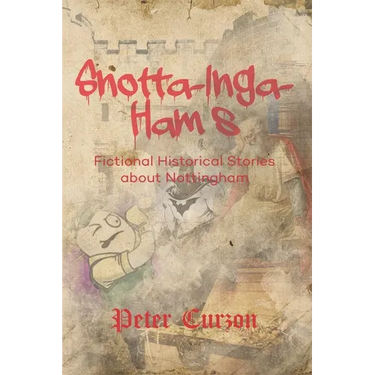 Snotta-Inga-Ham's: Fictional Historical Stories About Nottingham