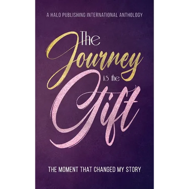 The Journey is the Gift: The Moment that Changed My Story