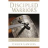 Discipled Warriors: Growing Healthy Churches That Are Equipped for Spiritual Warfare