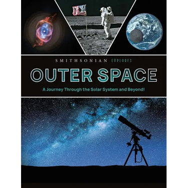 Smithsonian Explores: Outer Space: A Journey Through the Solar System and Beyond!