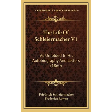 The Life Of Schleiermacher V1: As Unfolded In His Autobiography And Letters (1860)