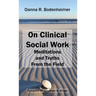 On Clinical Social Work: Meditations and Truths From the Field