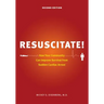 Resuscitate!: How Your Community Can Improve Survival from Sudden Cardiac Arrest