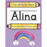 I Can Write My Name: Alina: Personalized Name Writing Practice