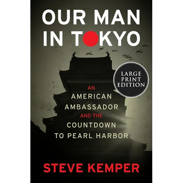 Our Man in Tokyo: An American Ambassador and the Countdown to Pearl Harbor
