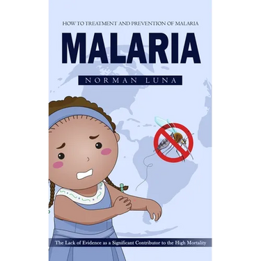 Malaria: How to Treatment and Prevention of Malaria (The Lack of Evidence as a Significant Contributor to the High Mortality)