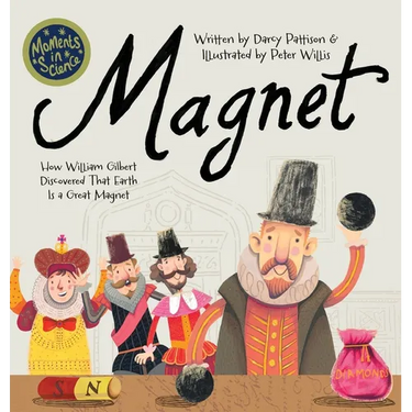 Magnet: How William Gilbert Discovered That Earth Is a Great Magnet