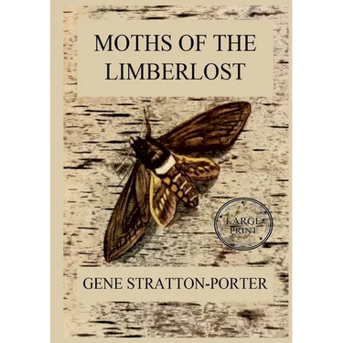 Moths of the Limberlost: Fully Illustrated Edition: Large Print Edition for a better reading experience