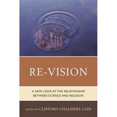 Re-Vision: A New Look at the Relationship Between Science and Religion