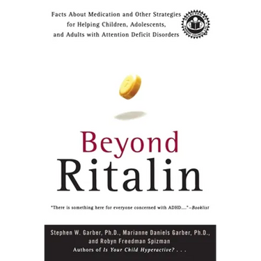Beyond Ritalin: Facts about Medication and Other Strategies for Helping Children, Adolescents, and Adults with Attention Deficit Disorders