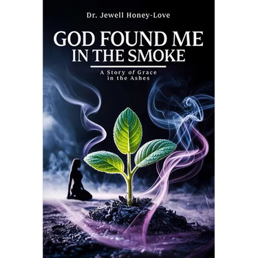 God Found Me in The Smoke: A Story Of Grace In The Ashes