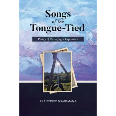 Songs of the Tongue-Tied: Poetry of the Refugee Experience
