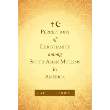 Perceptions of Christianity Among South Asian Muslims in America