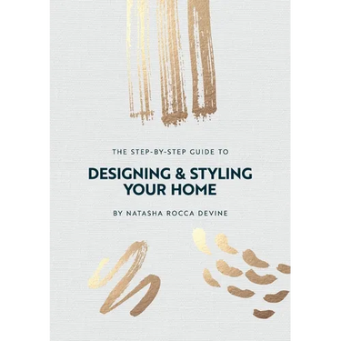The Step-by-Step Guide to Designing and Styling your Home