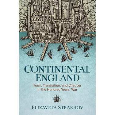 Continental England: Form, Translation, and Chaucer in the Hundred Years' War