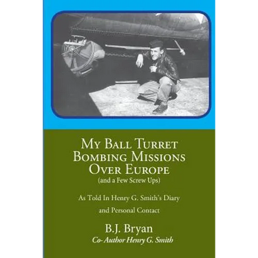 My Ball Turret Bombing Missions Over Europe ( And a Few Screwups)