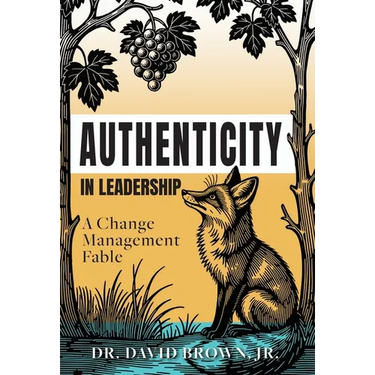 Authenticity in Leadership: A Change Management Fable