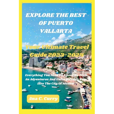 Explore the Best of Puerto Vallarta: Your Ultimate Travel Guide 2023-2024