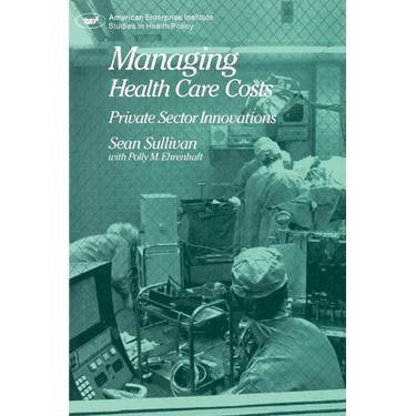 Managing Health Care Costs: Private Sector Innovation