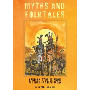MYTHS and folktales African Stories from the Jieng South Sudan