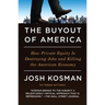 The Buyout of America: How Private Equity Is Destroying Jobs and Killing the American Economy