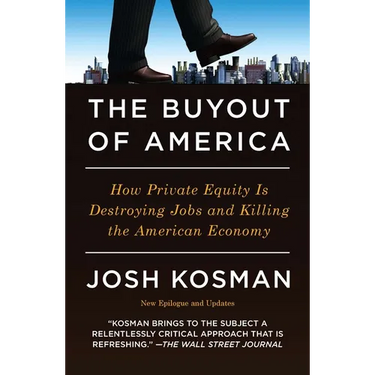 The Buyout of America: How Private Equity Is Destroying Jobs and Killing the American Economy