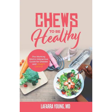 Chews to Be Healthy: The Working Mom's Interactive Guide for Disease and Weight Control